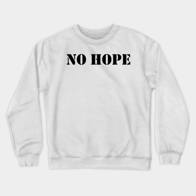 NO HOPE Crewneck Sweatshirt by mabelas